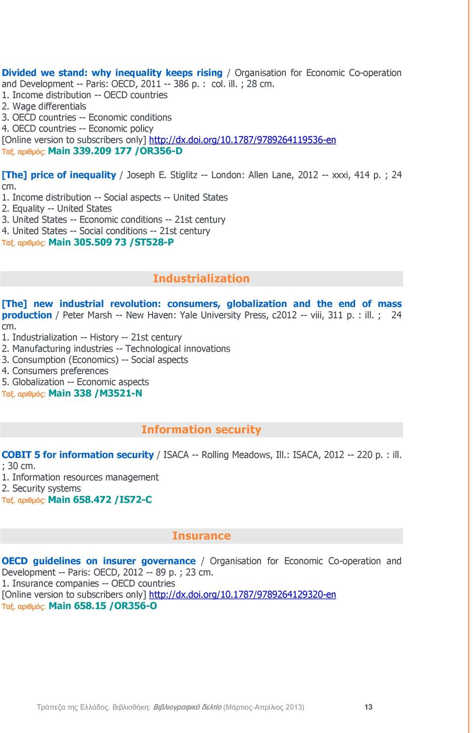 209 177 /OR356-D [The] price of inequality / Joseph E. Stiglitz -- London: Allen Lane, 2012 -- xxxi, 414 p. ; 24 cm. 1. Income distribution -- Social aspects -- United States 2.