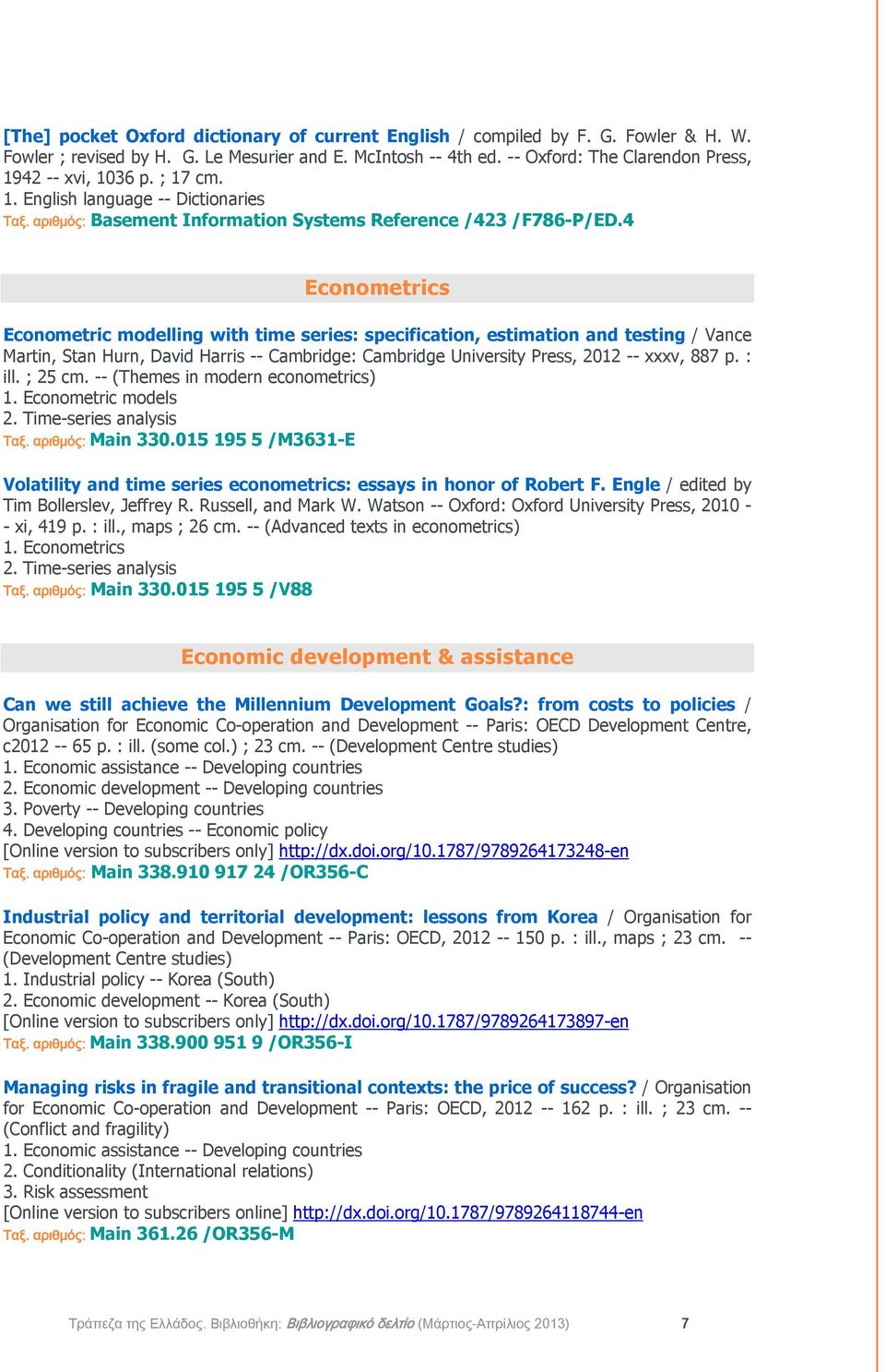 4 Econometrics Econometric modelling with time series: specification, estimation and testing / Vance Martin, Stan Hurn, David Harris -- Cambridge: Cambridge University Press, 2012 -- xxxv, 887 p.