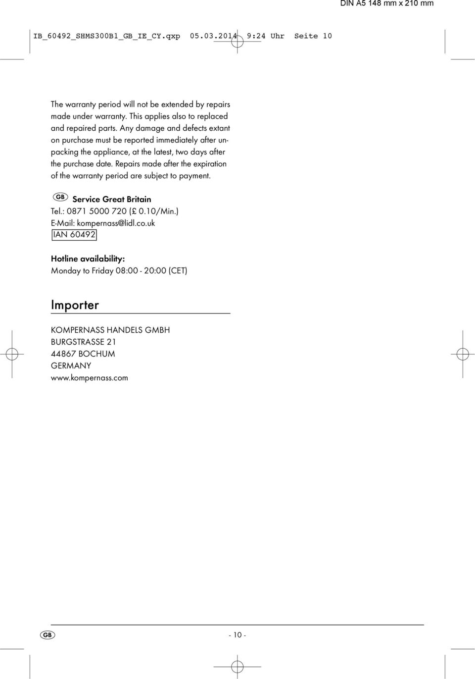 Any damage and defects extant on purchase must be reported immediately after unpacking the appliance, at the latest, two days after the purchase date.