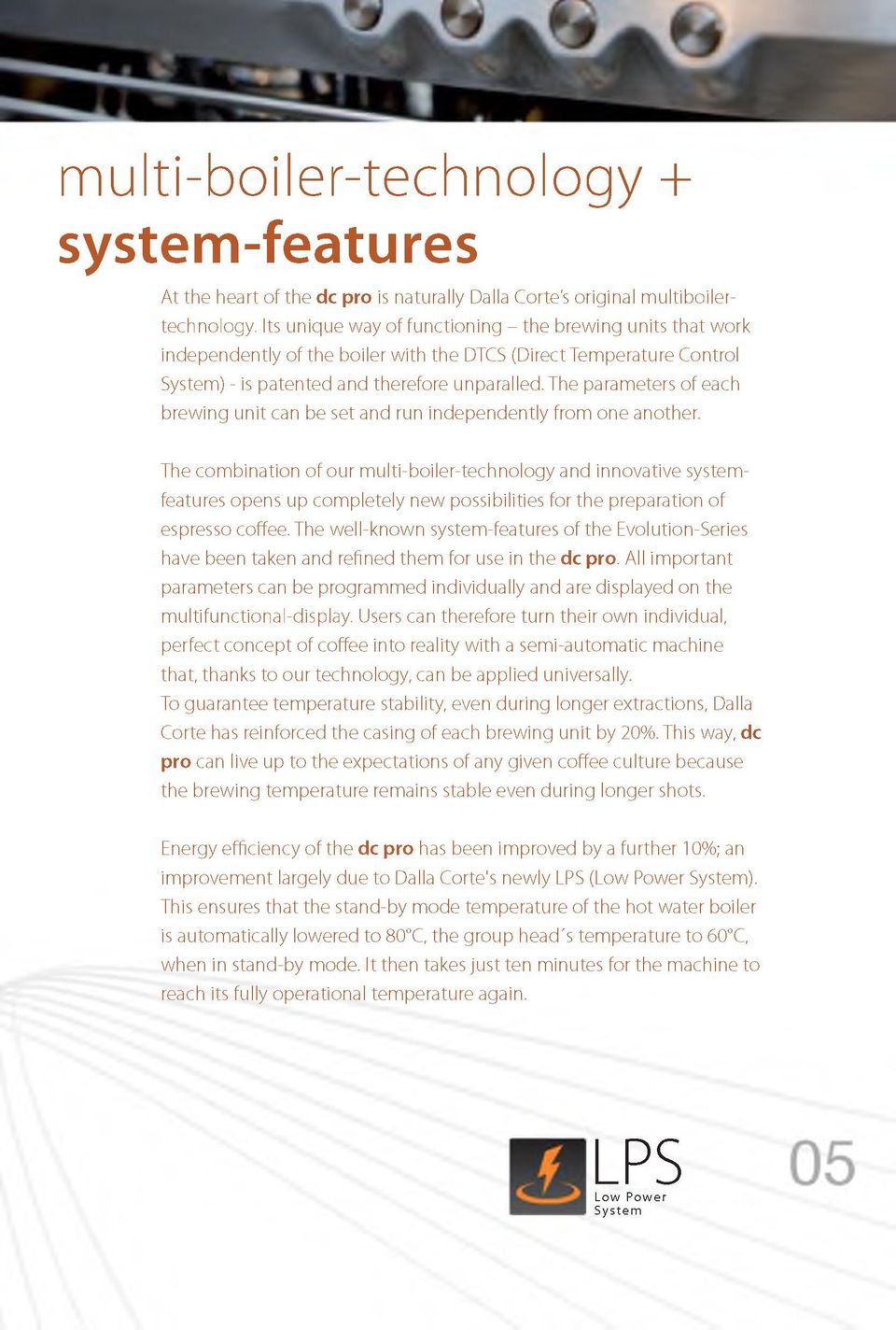 The parameters o f each brew ing unit can be set and run independently from one another.