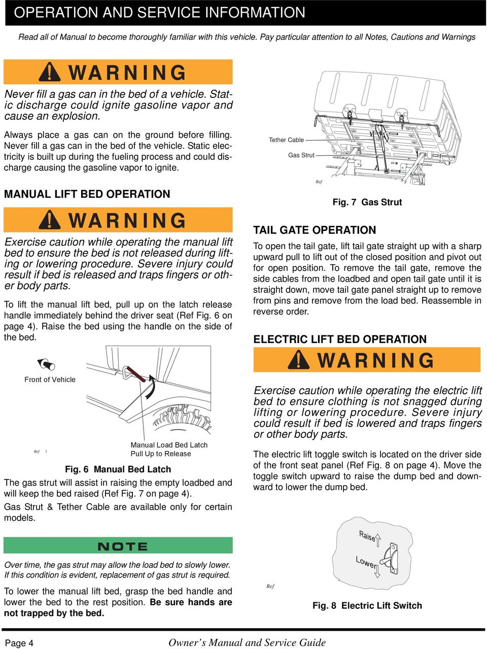 Always place a gas can on the ground before filling. Never fill a gas can in the bed of the vehicle.