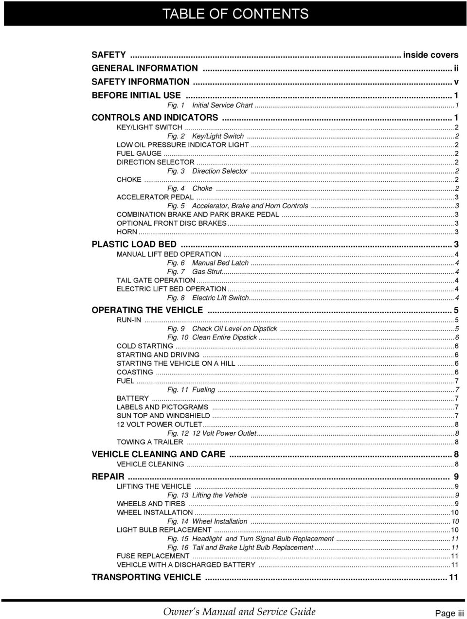 5 Accelerator, Brake and Horn Controls...3 COMBINATION BRAKE AND PARK BRAKE PEDAL...3 OPTIONAL FRONT DISC BRAKES...3 HORN...3 PLASTIC LOAD BED... 3 MANUAL LIFT BED OPERATION...4 Fig.