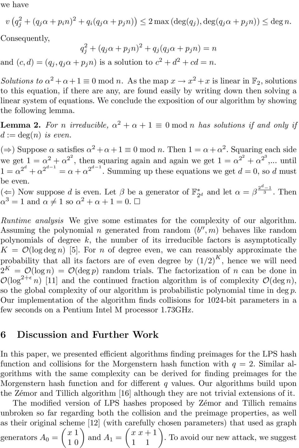 As the map x x 2 + x is linear in F 2, solutions to this equation, if there are any, are found easily by writing down then solving a linear system of equations.