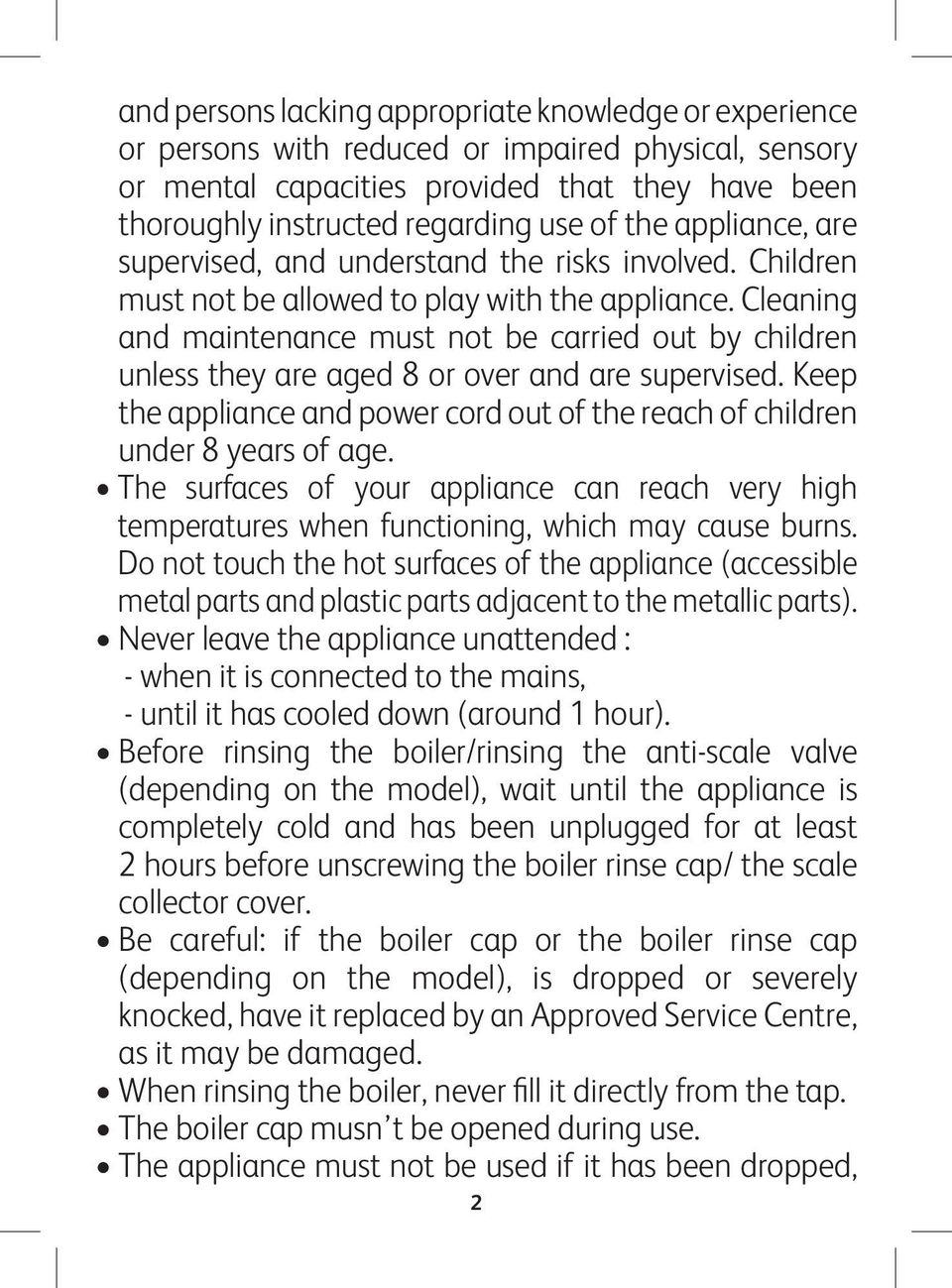 Cleaning and maintenance must not be carried out by children unless they are aged 8 or over and are supervised. Keep the appliance and power cord out of the reach of children under 8 years of age.