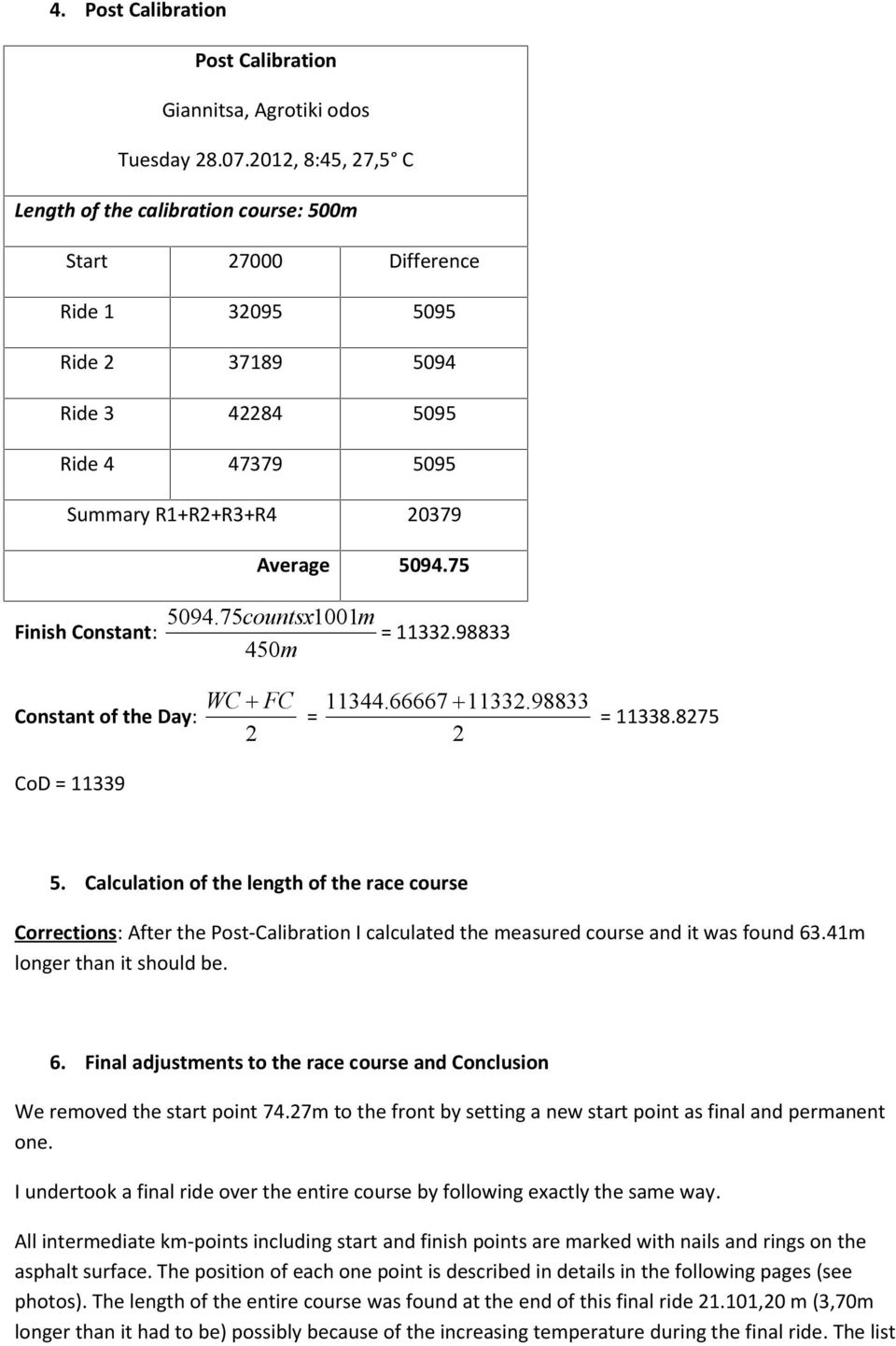 75 Finish Constant: 5094.75countsx1001m = 11332.98833 450m Constant of the Day: CoD = 11339 WC FC 2 11344.66667 11332.98833 = 2 = 11338.8275 5.