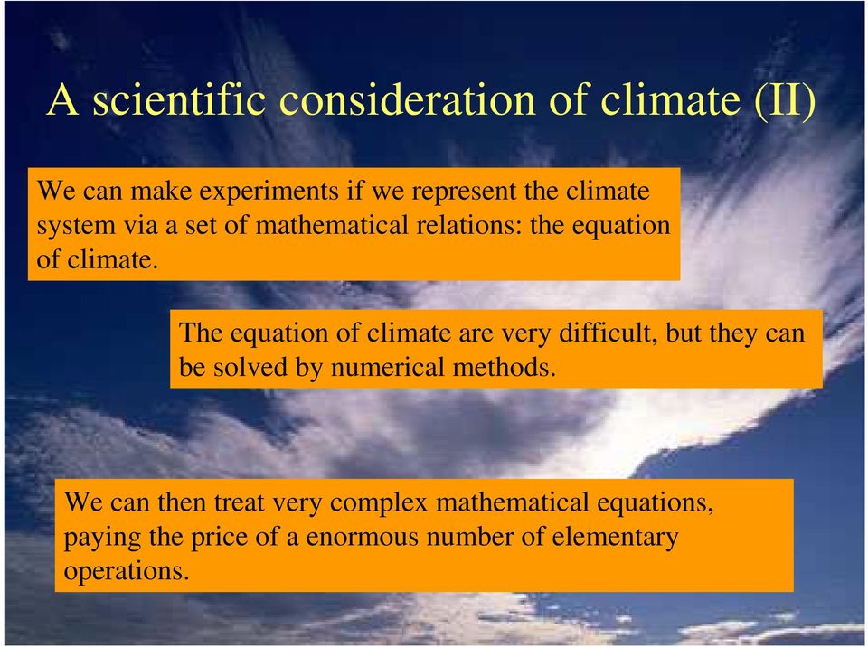 The equation of climate are very fficult, but y can be solved by numerical methods.