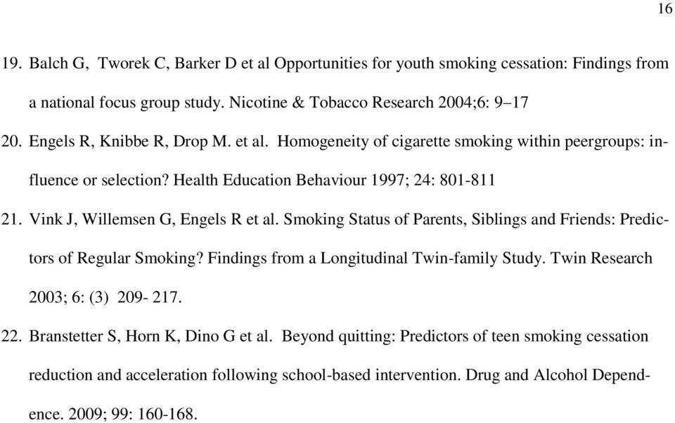 Vink J, Willemsen G, Engels R et al. Smoking Status of Parents, Siblings and Friends: Predictors of Regular Smoking? Findings from a Longitudinal Twin-family Study.