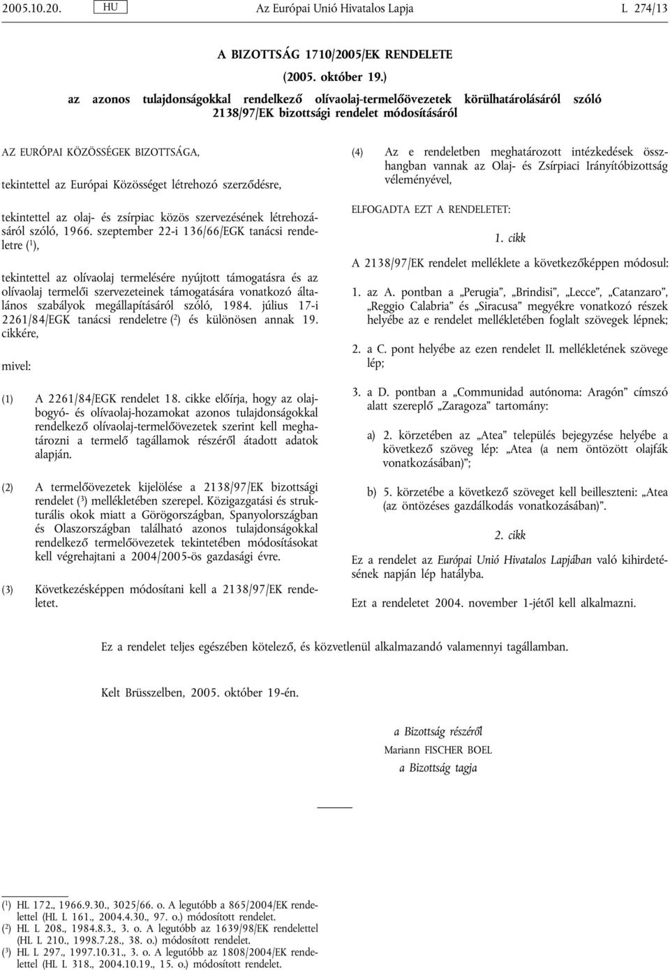 Közösséget létrehozó szerződésre, tekintettel az olaj- és zsírpiac közös szervezésének létrehozásáról szóló, 1966.