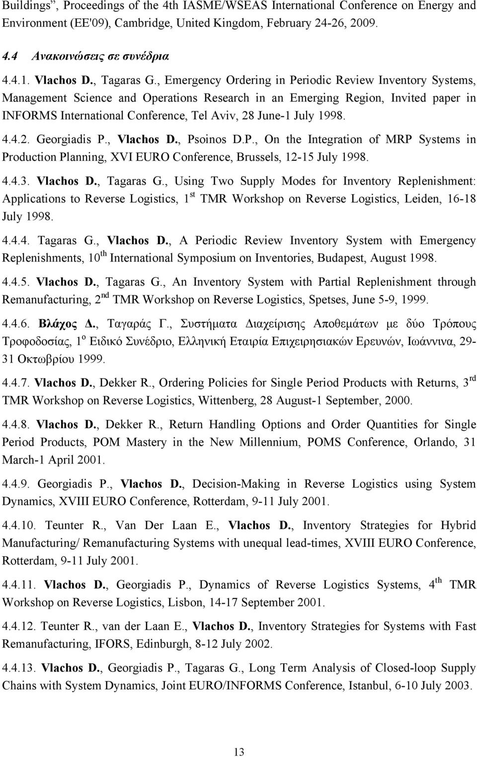 , Emergency Ordering in Periodic Review Inventory Systems, Management Science and Operations Research in an Emerging Region, Invited paper in INFORMS International Conference, Tel Aviv, 28 June-1