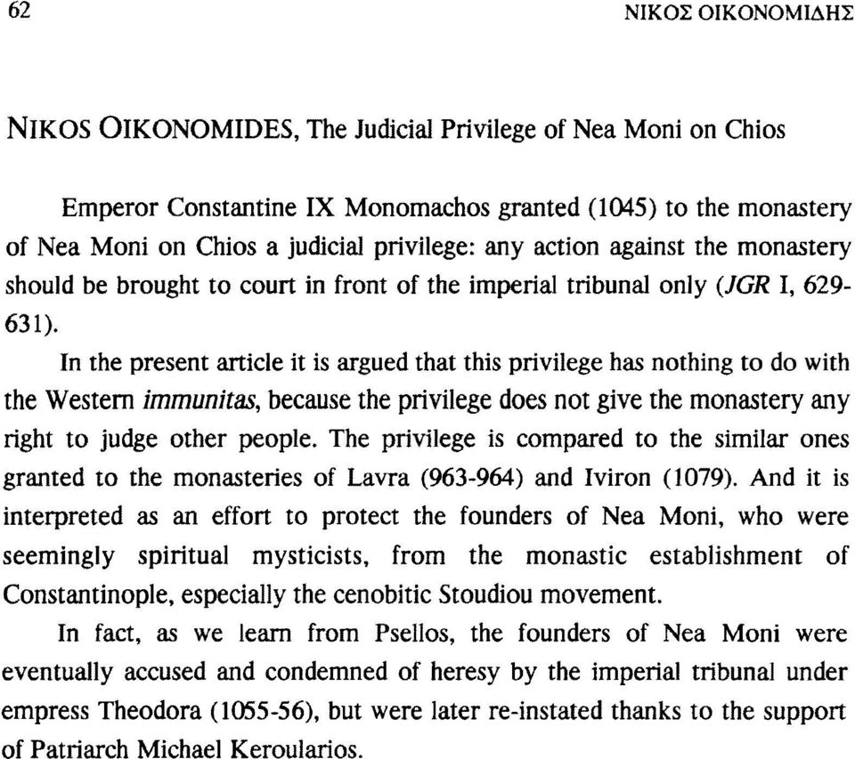 In the present article it is argued that this privilege has nothing to do with the Western immunitas, because the privilege does not give the monastery any right to judge other people.