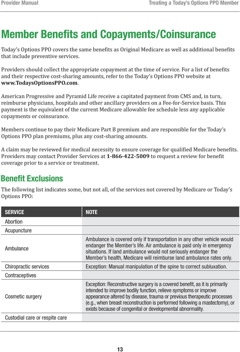 Benefit Exclusions Options PPO: SERVICE Abortion Acupuncture Ambulance Chiropractic services Contraceptives Cosmetic surgery Custodial care or respite care NOTE Ambulance is covered only if