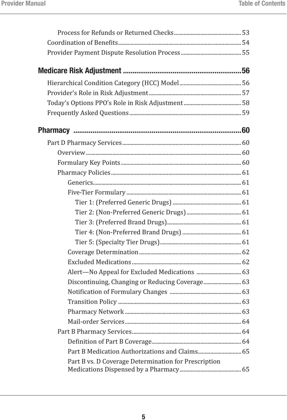 .. 62... 62... 63... 63... 63 Transition Policy... 63... 63 Mail-order Services... 64 Part B Pharmacy Services... 64... 64... 65 Part B vs.