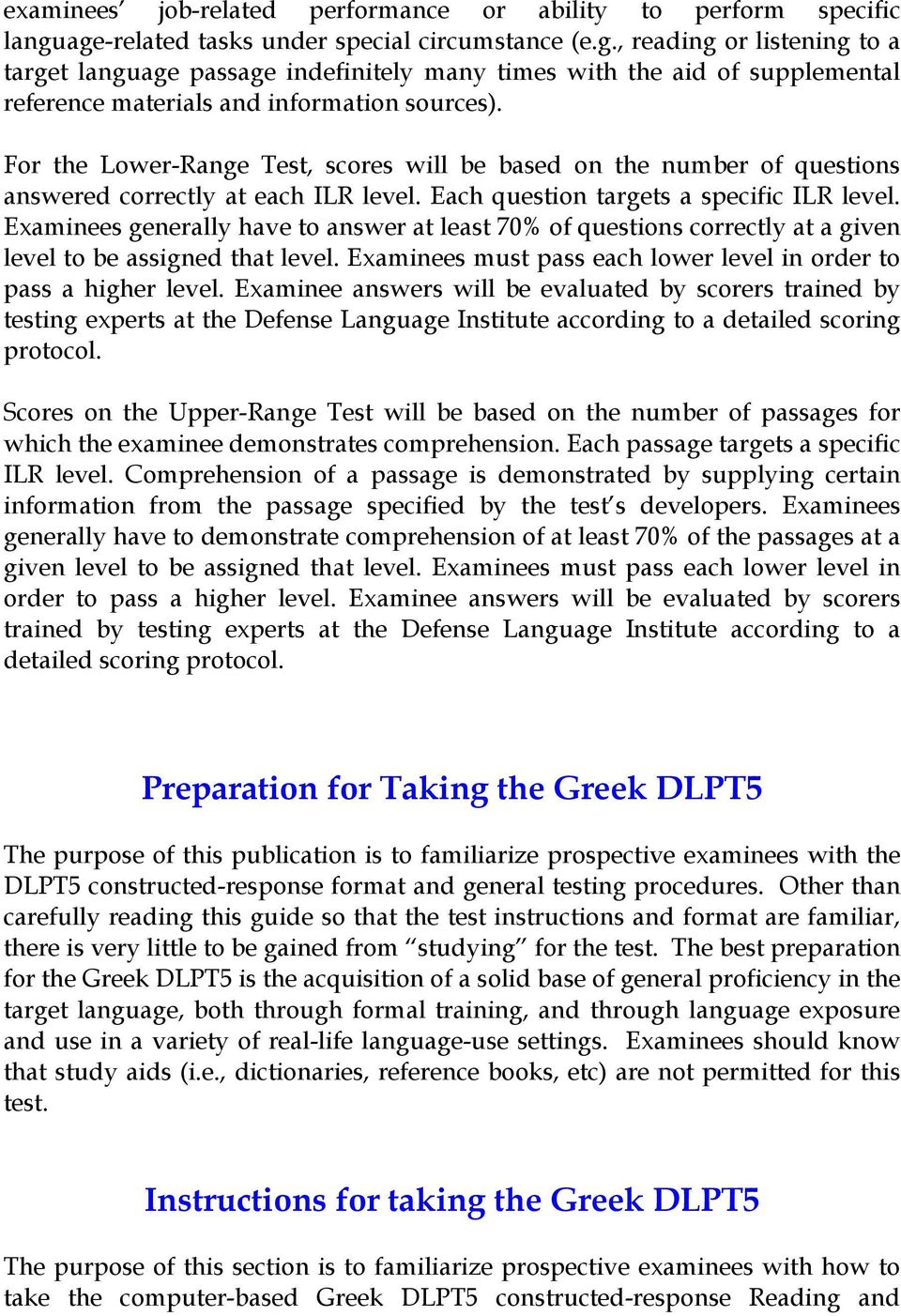 For the Lower-Range Test, scores will be based on the number of questions answered correctly at each ILR level. Each question targets a specific ILR level.