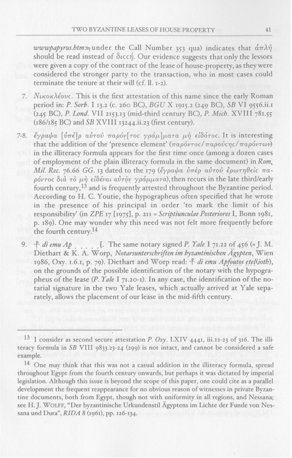 terminate the tenure at their will (cf. 11. 1-2). 7. NIKOKMOVC. This is the first attestation of this name since the early Roman period in: P. Sorb. I 13.2 (c. 260 ВС), BGU X 1915.