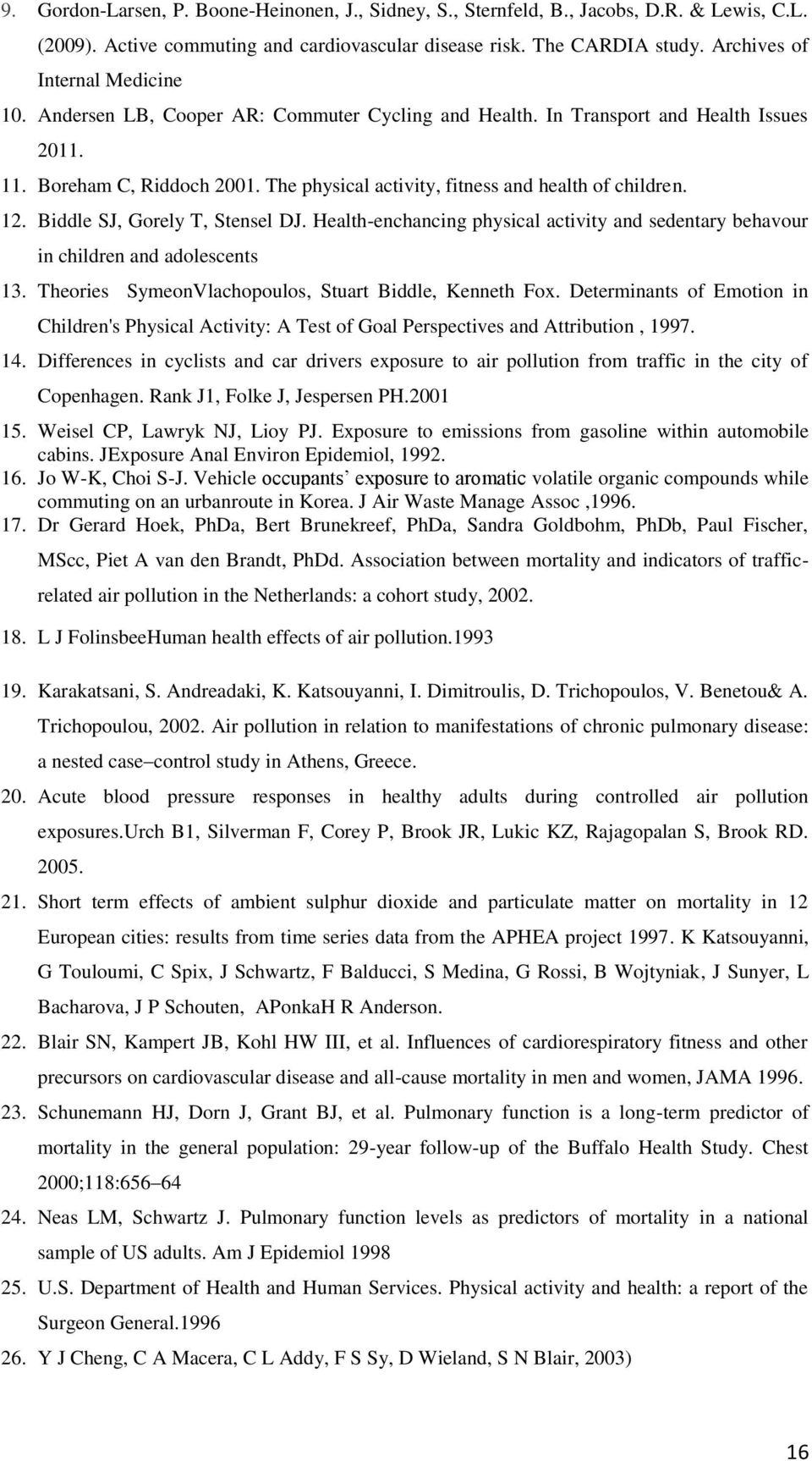 The physical activity, fitness and health of children. 12. Biddle SJ, Gorely T, Stensel DJ. Health-enchancing physical activity and sedentary behavour in children and adolescents 13.