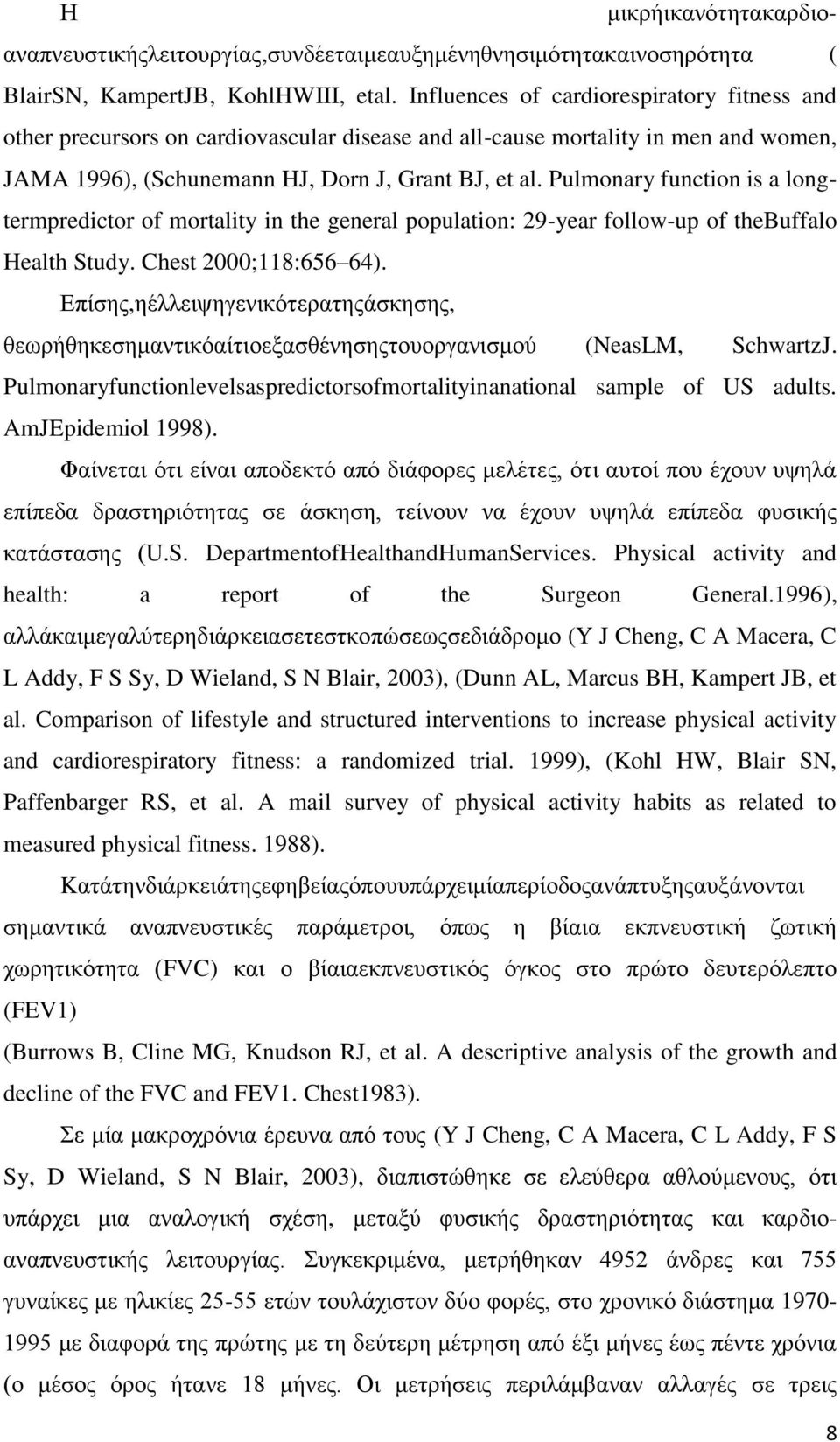 Pulmonary function is a longtermpredictor of mortality in the general population: 29-year follow-up of thebuffalo Health Study. Chest 2000;118:656 64).