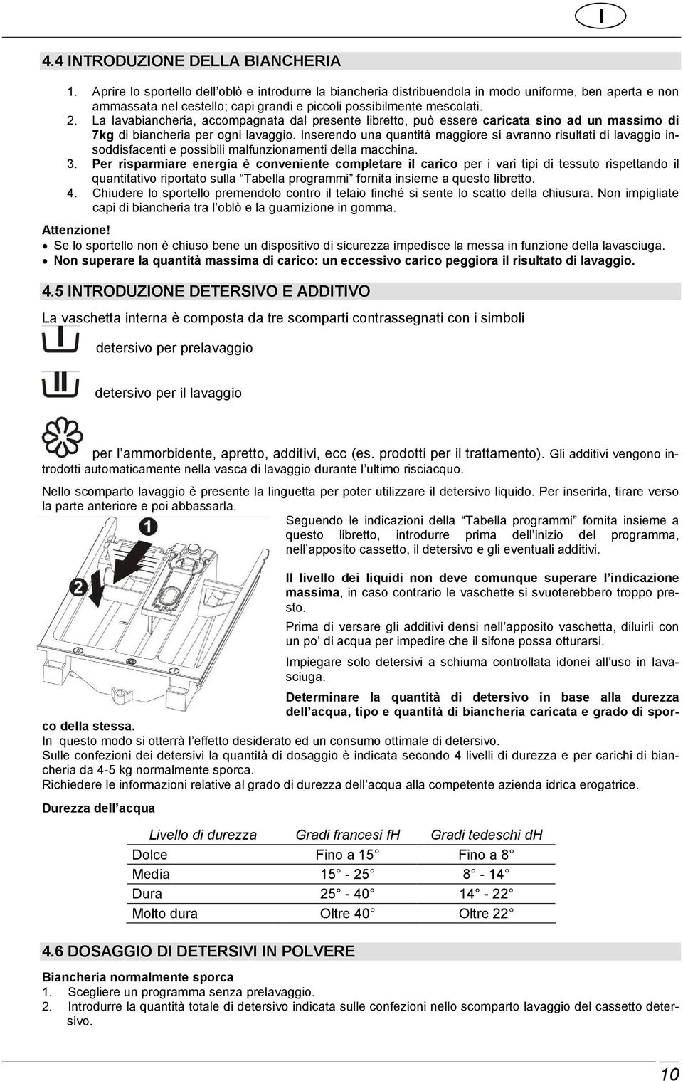 La lavabiancheria, accompagnata dal presente libretto, può essere caricata sino ad un massimo di 7kg di biancheria per ogni lavaggio.