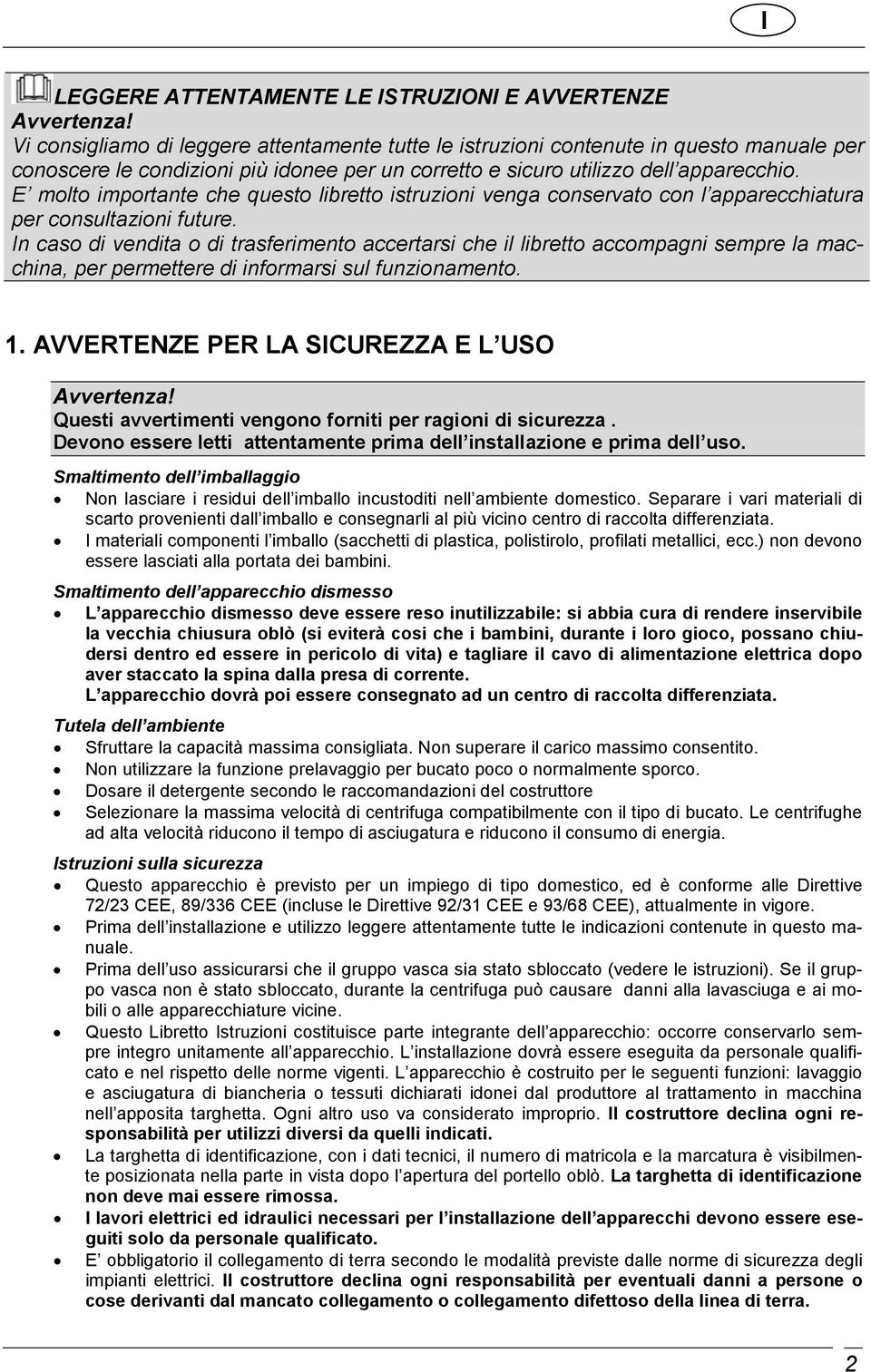 E molto importante che questo libretto istruzioni venga conservato con l apparecchiatura per consultazioni future.