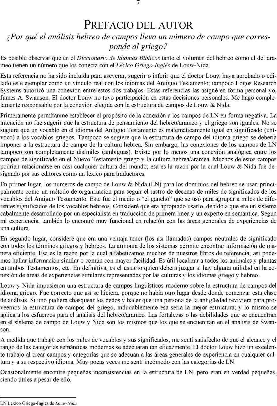 Esta referencia no ha sido incluida para aseverar, sugerir o inferir que el doctor Louw haya aprobado o editado este ejemplar como un vínculo real con los idiomas del Antiguo Testamento; tampoco