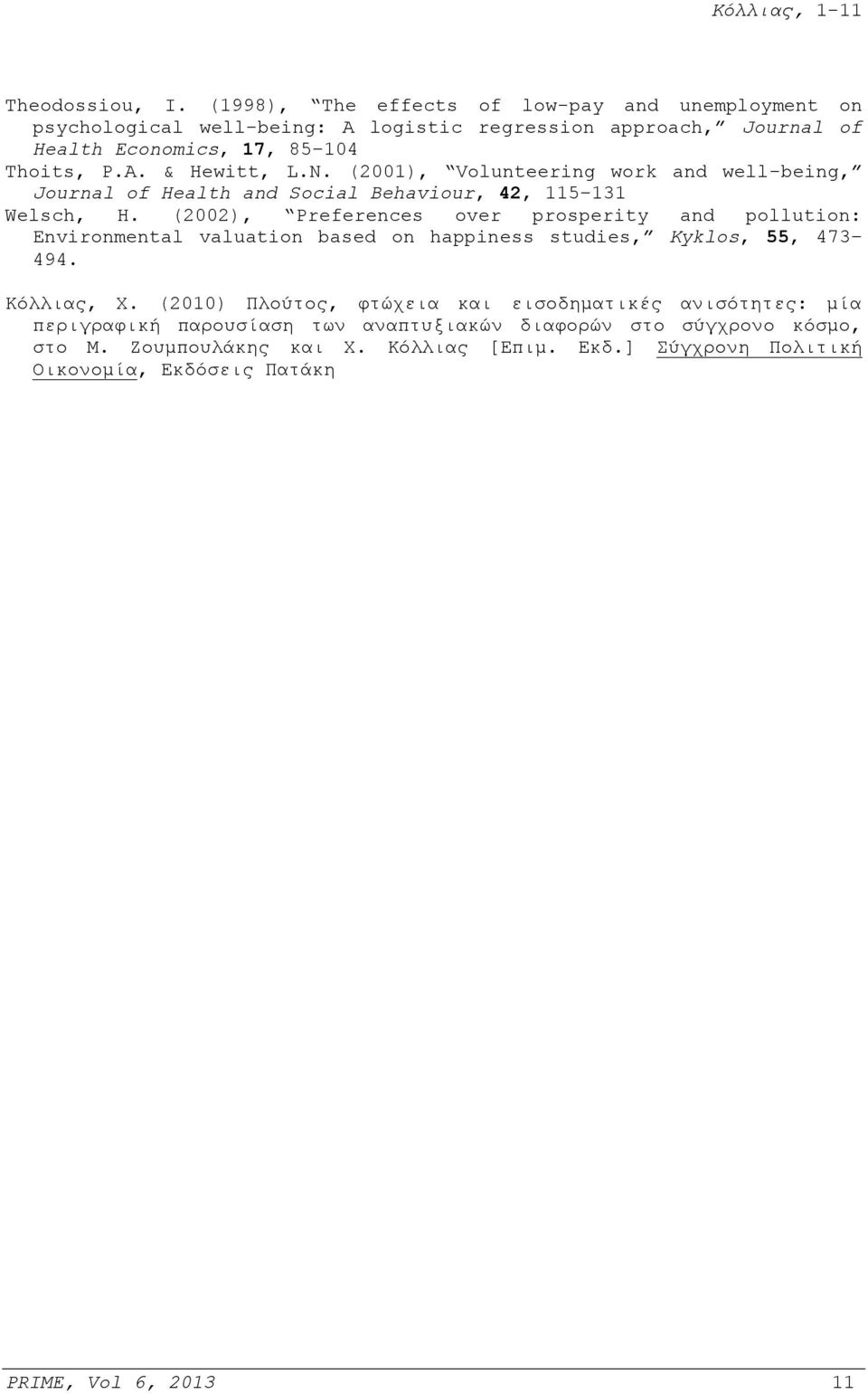 N. (2001), Volunteering work and well-being, Journal of Health and Social Behaviour, 42, 115 131 Welsch, H.