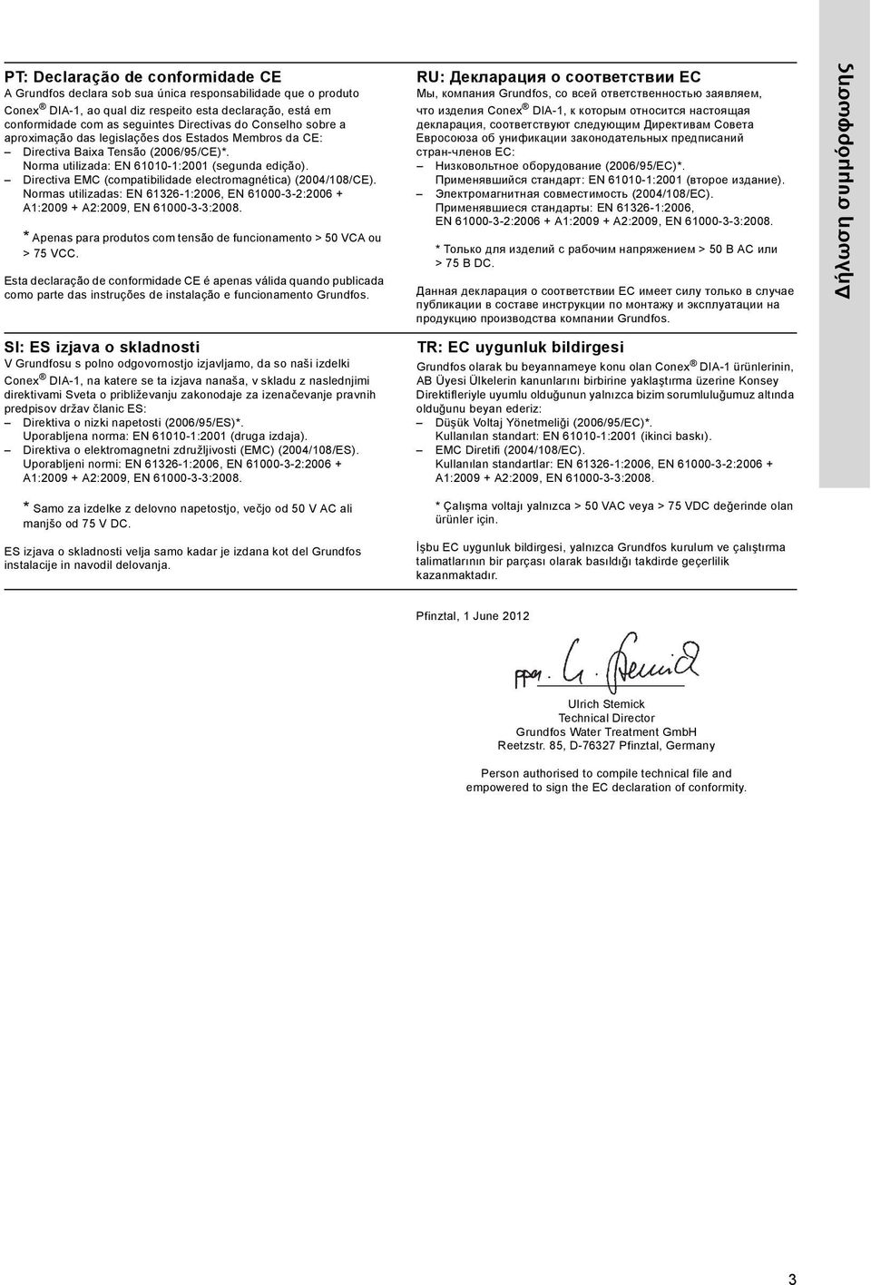 Directiva EMC (compatibilidade electromagnética) (2004/108/CE). Normas utilizadas: EN 61326-1:2006, EN 61000-3-2:2006 + A1:2009 + A2:2009, EN 61000-3-3:2008.