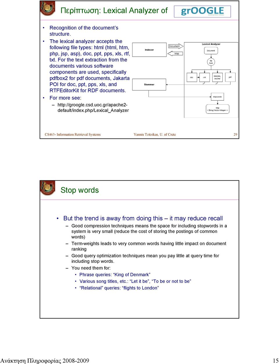 For more see: http://groogle.csd.uoc.gr/apache2- default/index.php/lexical_analyzer CS463- Information Retrieval Systems Yannis Tzitzikas, U.