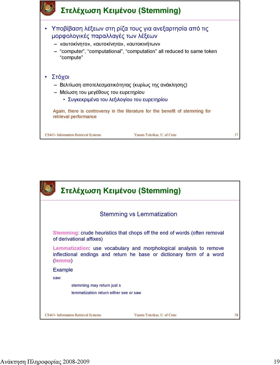 in the literature for the benefit of stemming for retrieval performance CS463- Information Retrieval Systems Yannis Tzitzikas, U.