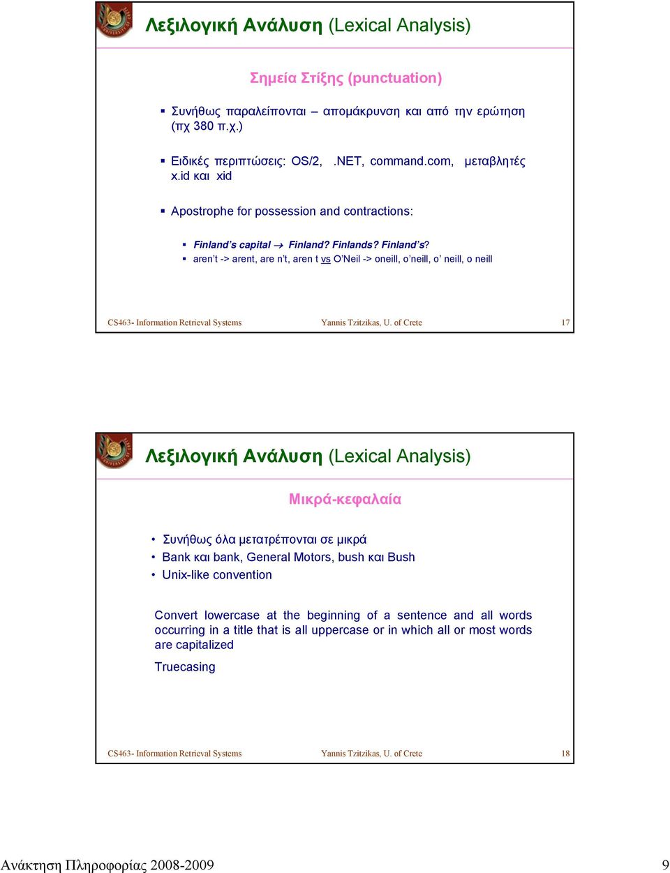 capital Finland? Finlands? Finland s? aren t -> arent, are n t, aren t vs O Neil -> oneill, o neill, o neill, o neill CS463- Information Retrieval Systems Yannis Tzitzikas, U.