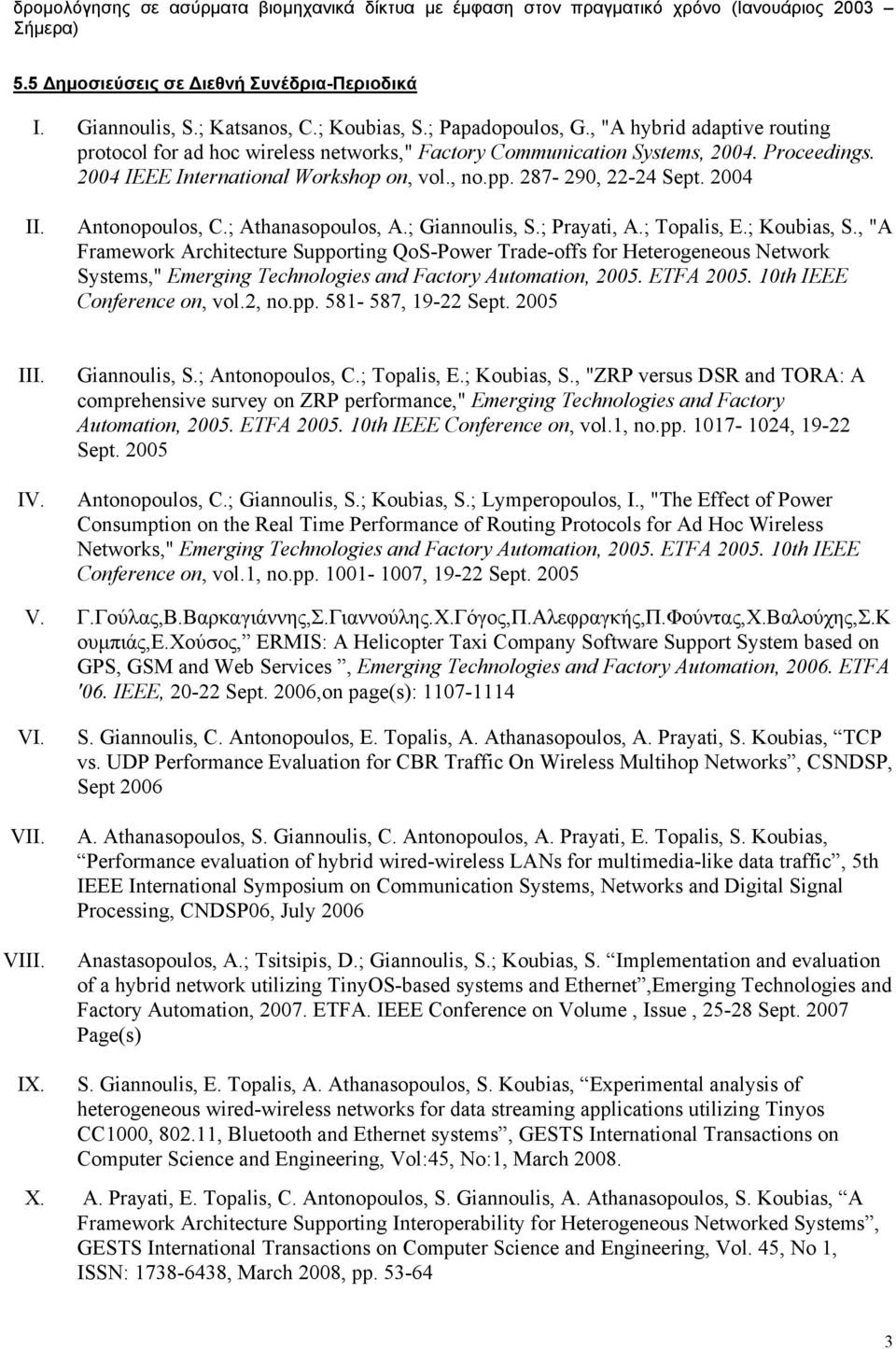 287-290, 22-24 Sept. 2004 II. Antonopoulos, C.; Athanasopoulos, A.; Giannoulis, S.; Prayati, A.; Topalis, E.; Koubias, S.