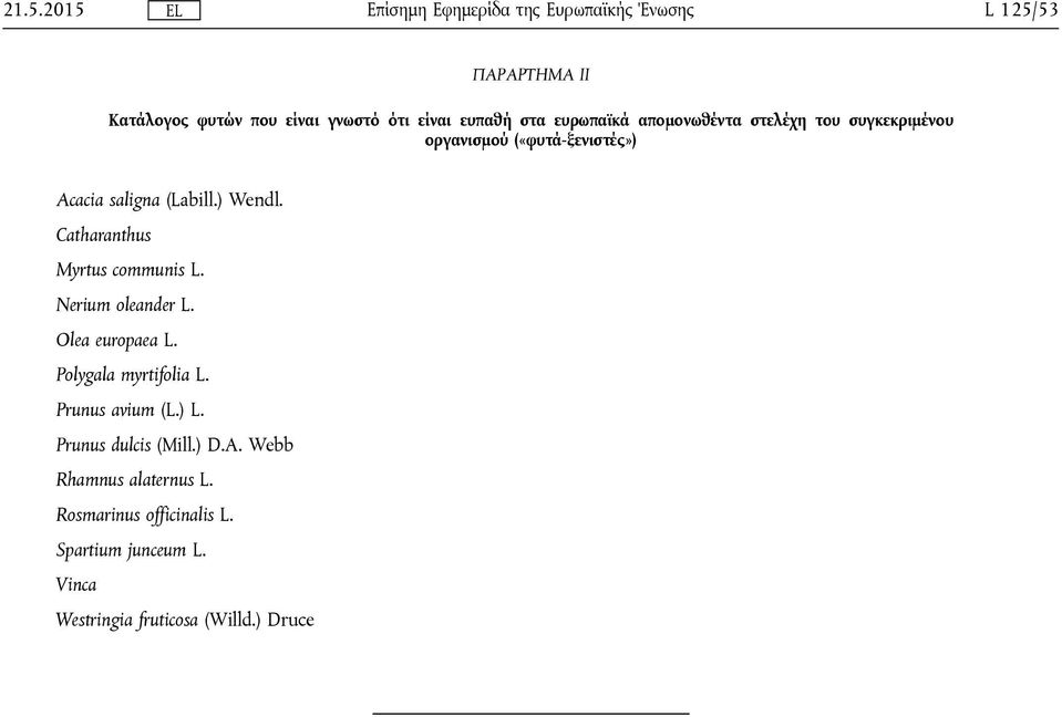 Catharanthus Myrtus communis L. Nerium oleander L. Olea europaea L. Polygala myrtifolia L. Prunus avium (L.) L.