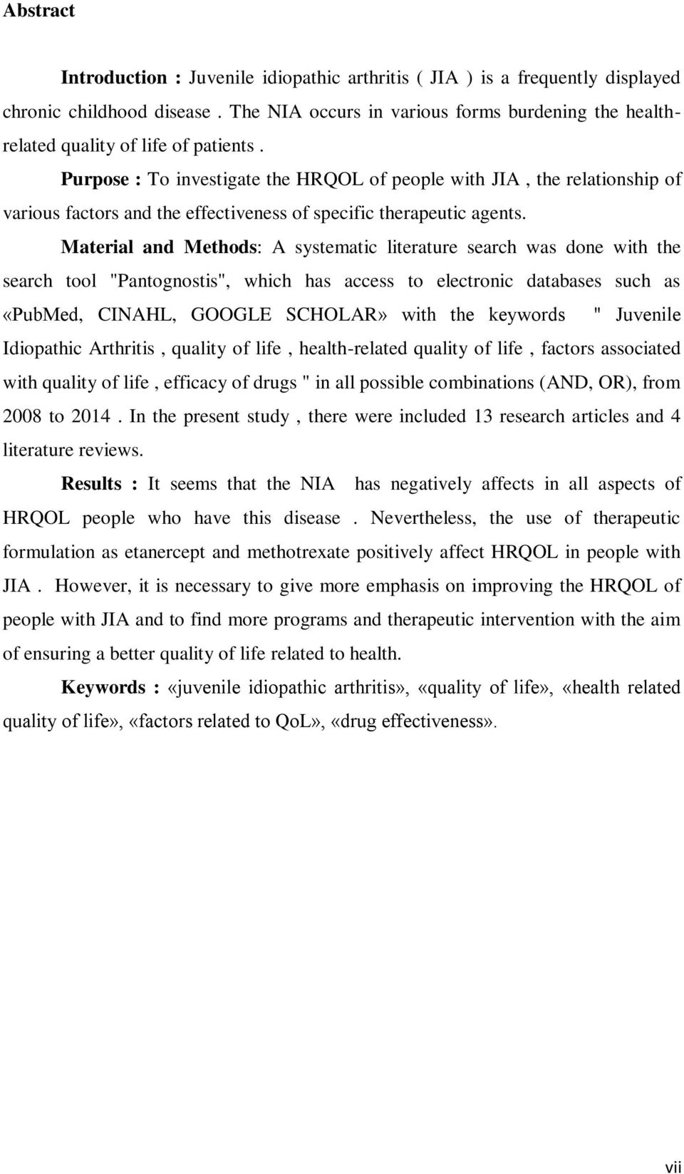 Purpose : To investigate the HRQOL of people with JIA, the relationship of various factors and the effectiveness of specific therapeutic agents.