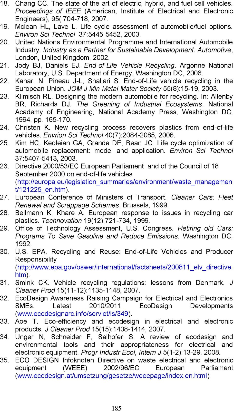 Industry as a Partner for Sustainable Development: Automotive, London, United Kingdom, 2002. 21. Jody BJ, Daniels EJ. End-of-Life Vehicle Recycling. Argonne National Laboratory, U.S. Department of Energy, Washington DC, 2006.