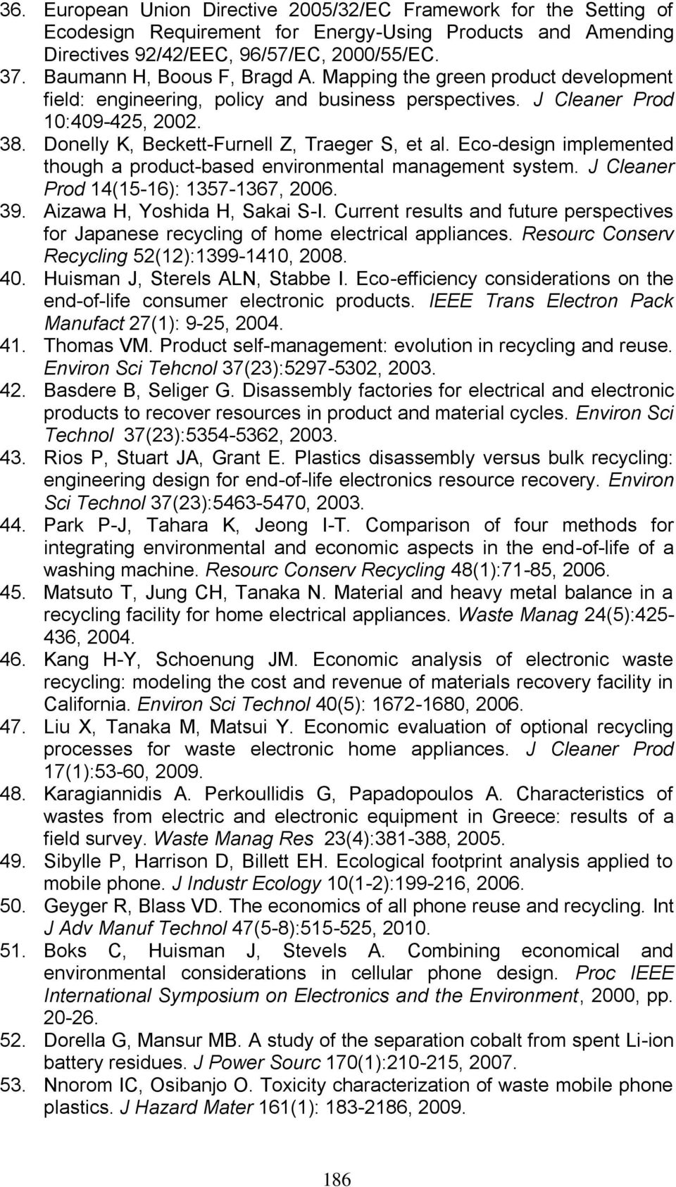 Donelly K, Beckett-Furnell Z, Traeger S, et al. Eco-design implemented though a product-based environmental management system. J Cleaner Prod 14(15-16): 1357-1367, 2006. 39.