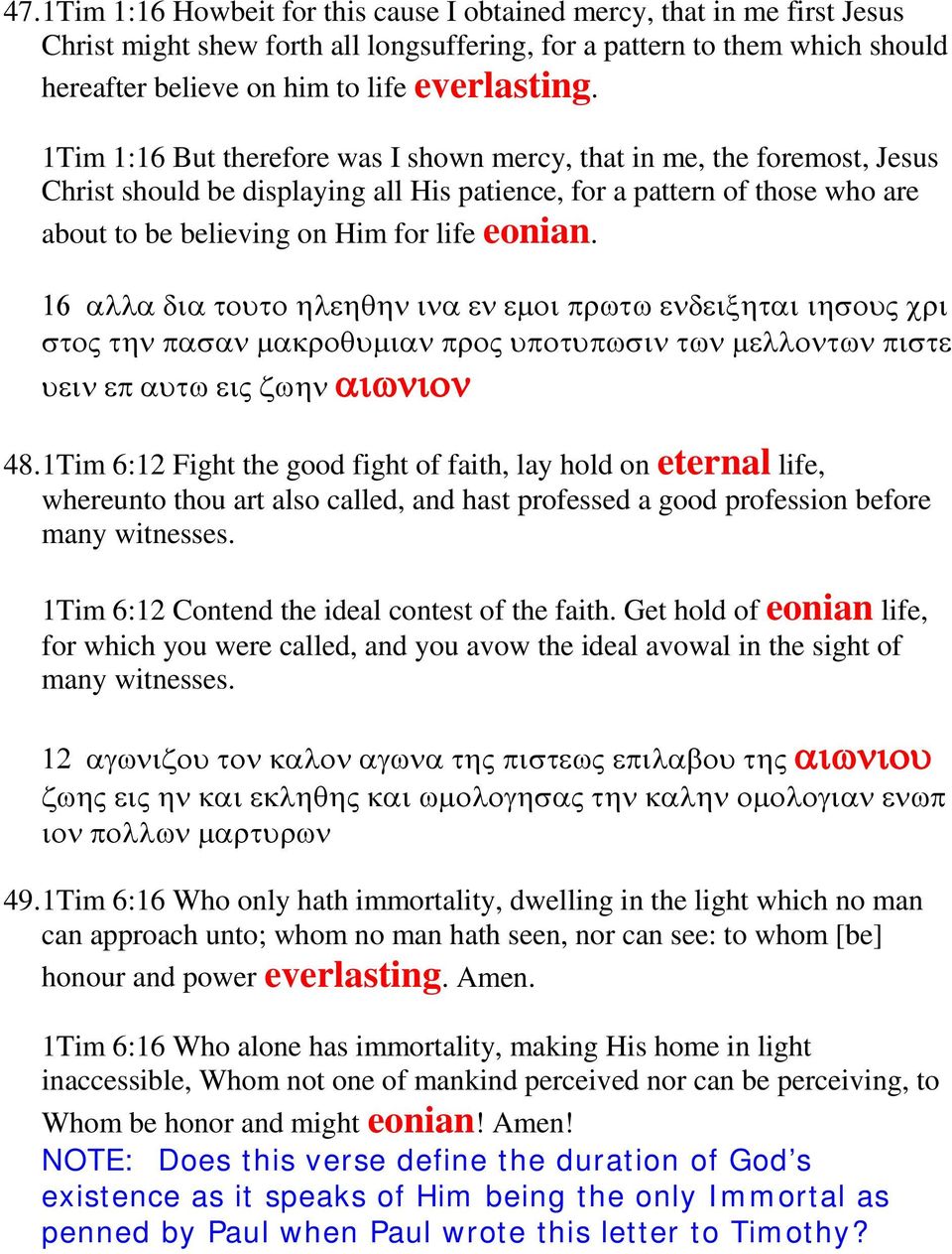 1Tim 1:16 But therefore was I shown mercy, that in me, the foremost, Jesus Christ should be displaying all His patience, for a pattern of those who are about to be believing on Him for life eonian.