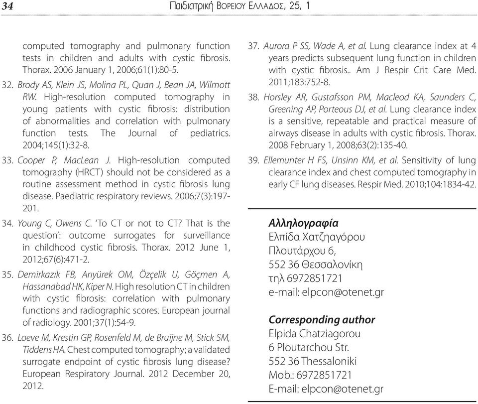 High-resolution computed tomography in young patients with cystic fibrosis: distribution of abnormalities and correlation with pulmonary function tests. The Journal of pediatrics. 2004;145(1):32-8.