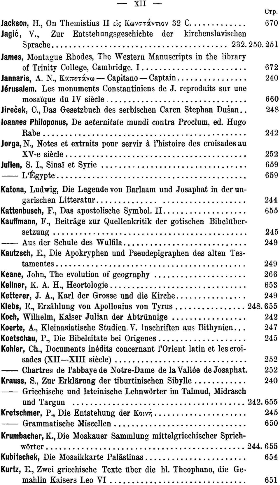 reproduits sur une mosaïque du IV siècle 660 Jirecek, C, Das Gesetzbuch des serbischen Caren Stephan Duśan.. 248 loannes Philoponus, De aeternitate mundi contra Procium, ed. Hugo Rabe 242 Jorga, N.