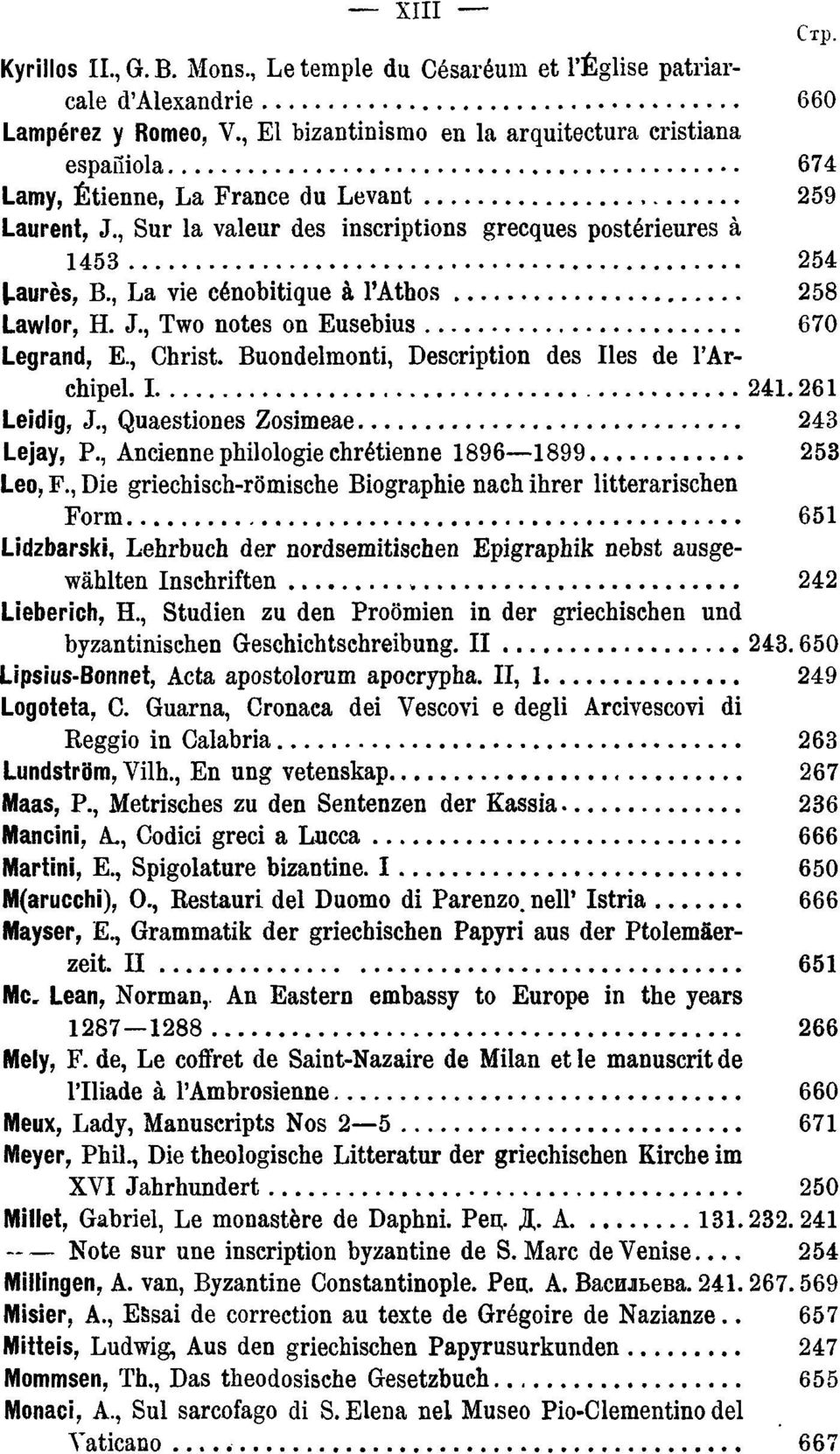 , La vie cénobitique à l'athos 258 Lawlor, H. J., Two notes on Eusebius 670 Legrand, E., Christ. Buondelmonti, Description des Iles de Г Archipel. 1 241.261 Leidig, J.