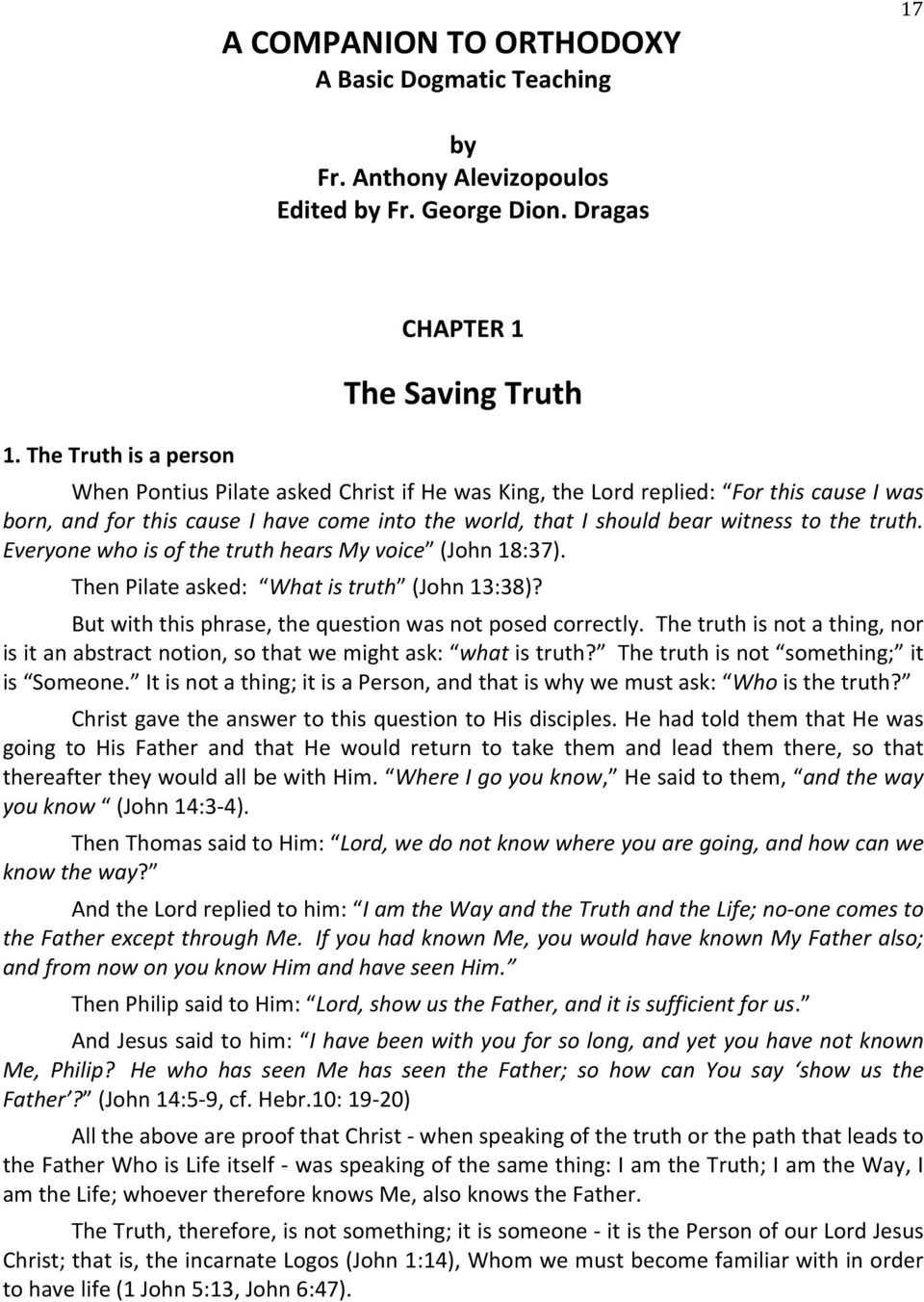 truth. Everyone who is of the truth hears My voice (John 18:37). Then Pilate asked: What is truth (John 13:38)? But with this phrase, the question was not posed correctly.