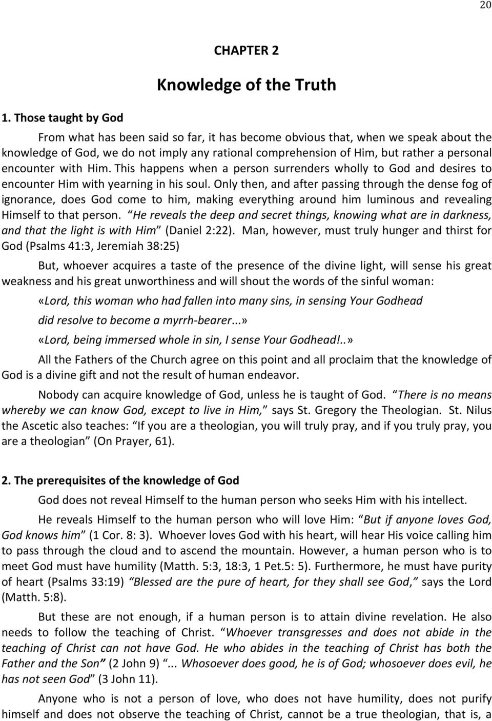 Only then, and after passing through the dense fog of ignorance, does God come to him, making everything around him luminous and revealing Himself to that person.