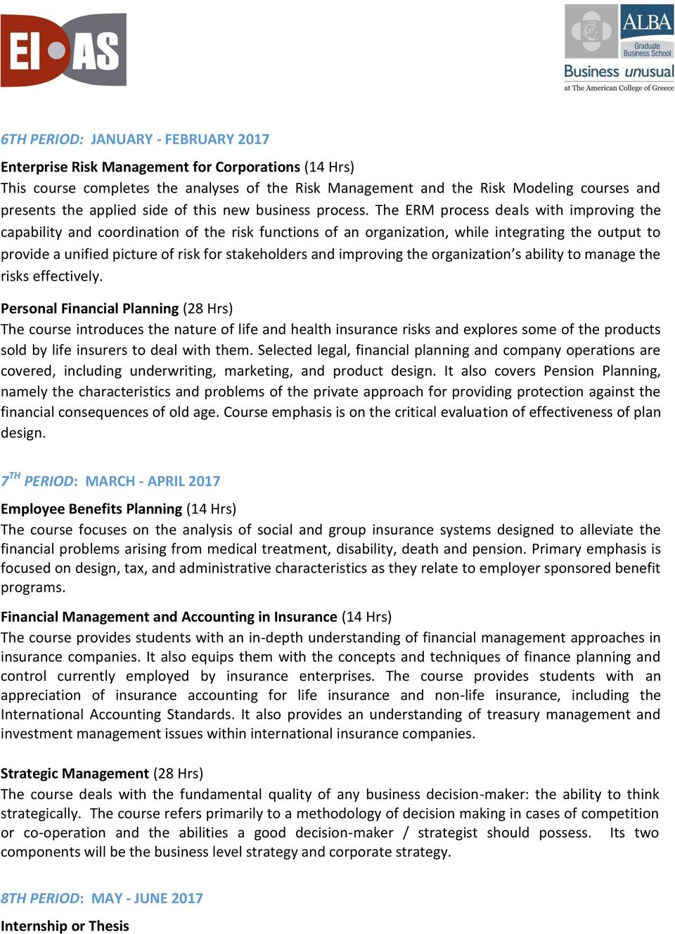 The ERM process deals with improving the capability and coordination of the risk functions of an organization, while integrating the output to provide a unified picture of risk for stakeholders and