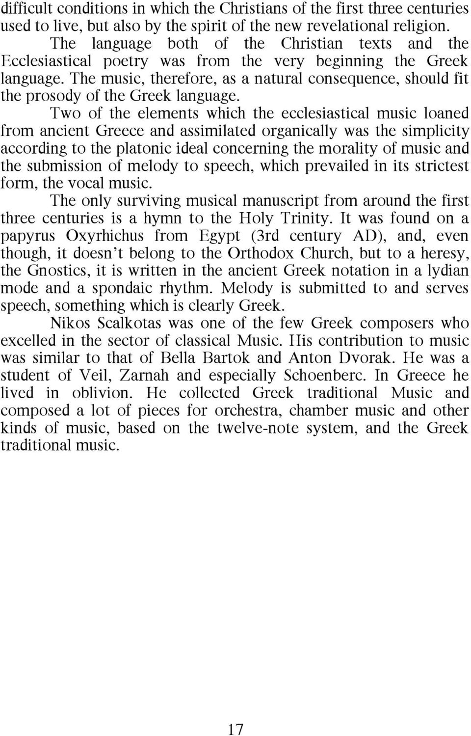 The music, therefore, as a natural consequence, should fit the prosody of the Greek language.