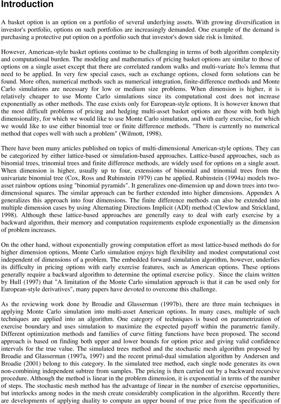 However, Amerian-style basket options ontinue to be hallenging in terms of both algorithm omplexity and omputational burden.