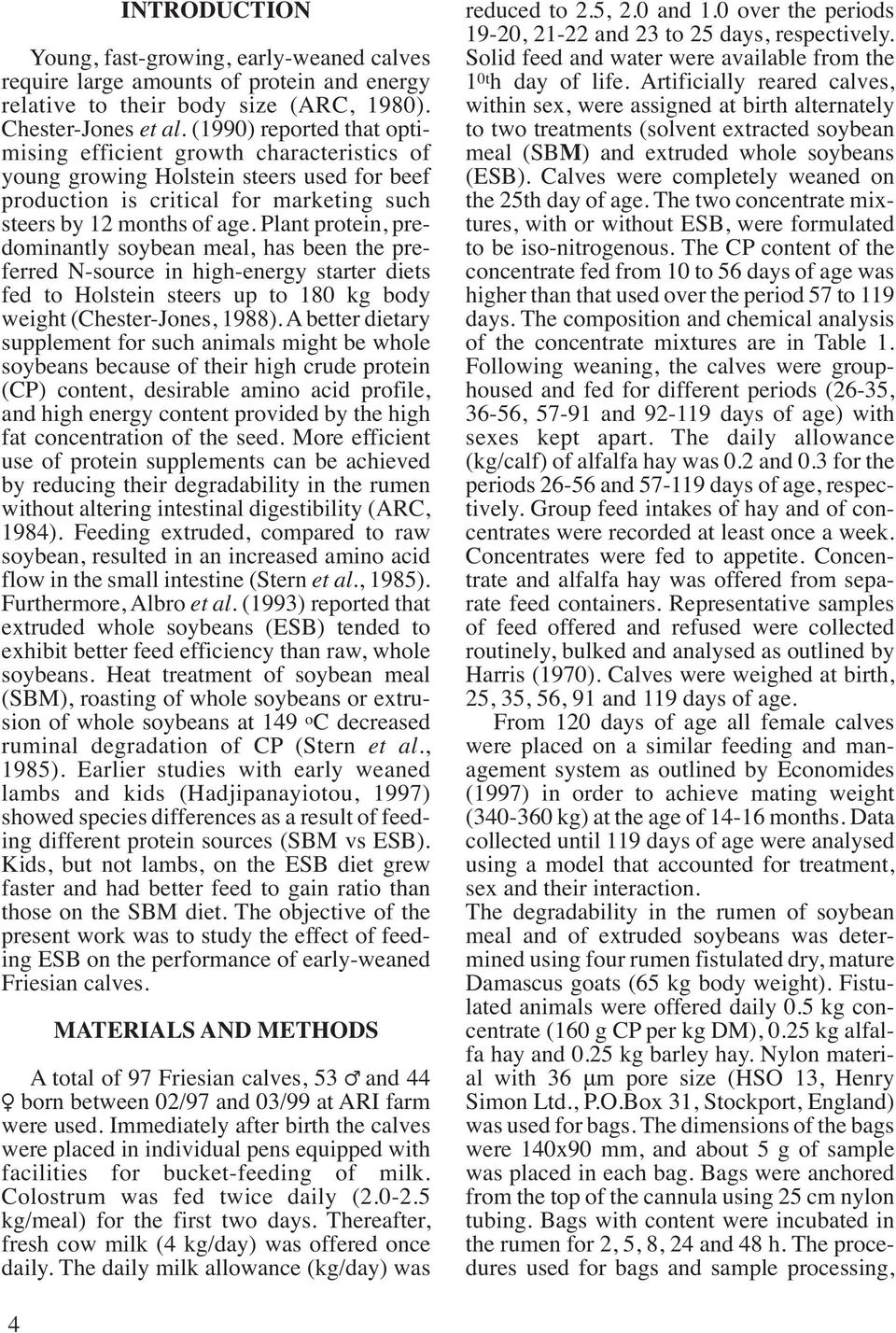 Plant protein, predominantly soybean meal, has been the preferred N-source in high-energy starter diets fed to Holstein steers up to 180 kg body weight (Chester-Jones, 1988).