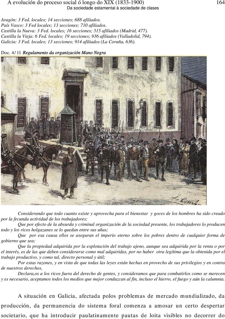 4/11 Regulamento da organización Mano Negra Considerando que todo cuanto existe y aprovecha para el bienestar y goces de los hombres ha sido creado por la fecunda actividad de los trabajadores; Que