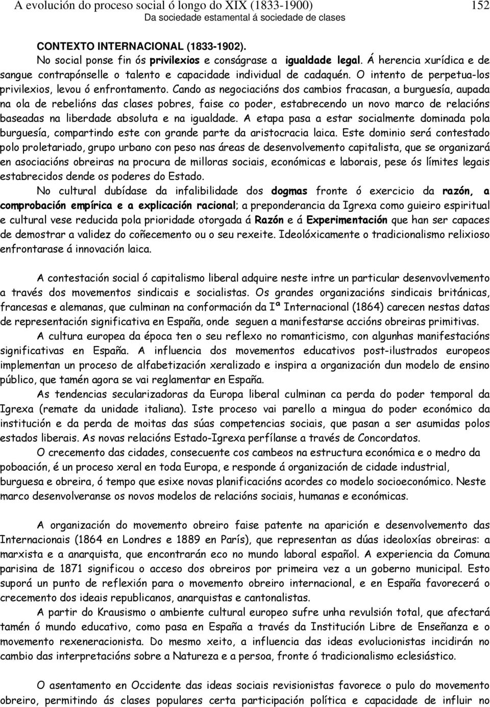 Cando as negociacións dos cambios fracasan, a burguesía, aupada na ola de rebelións das clases pobres, faise co poder, estabrecendo un novo marco de relacións baseadas na liberdade absoluta e na