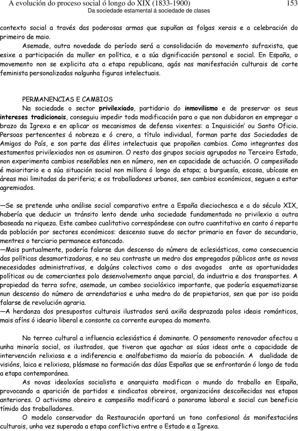 En España, o movemento non se explicita ata a etapa republicana, agás nas manifestación culturais de corte feminista personalizadas nalgunha figuras intelectuais.