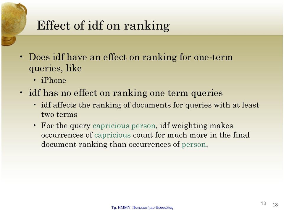 queries with at least two terms For the query capricious person, idf weighting makes