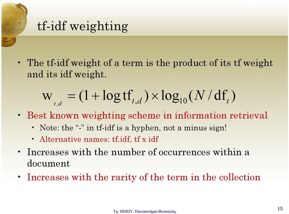 w = (1 + log tf ) log t d t, d 10 ( N Best known weighting scheme in information retrieval Note: the -