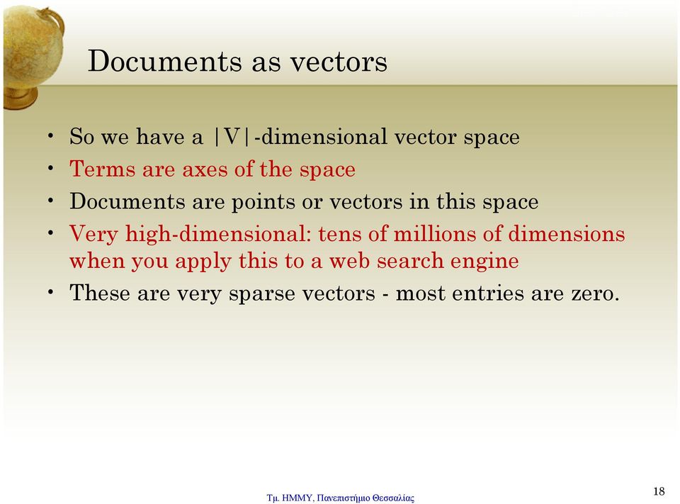 axes of the space Documents are points or vectors in this space Very