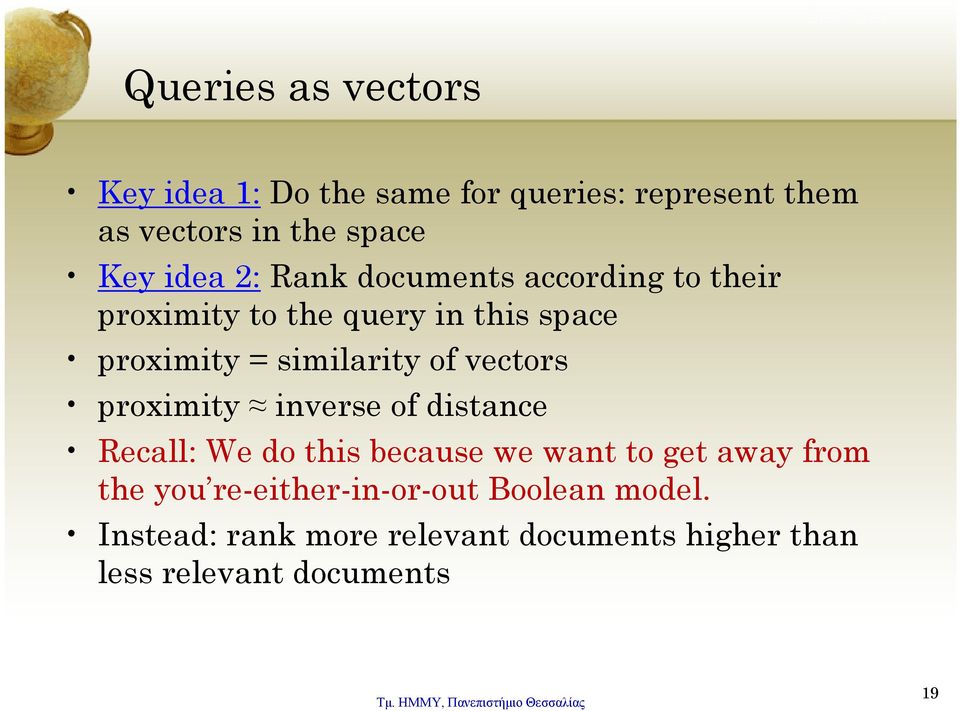 2: Rank documents according to their proximity to the query in this space proximity = similarity of